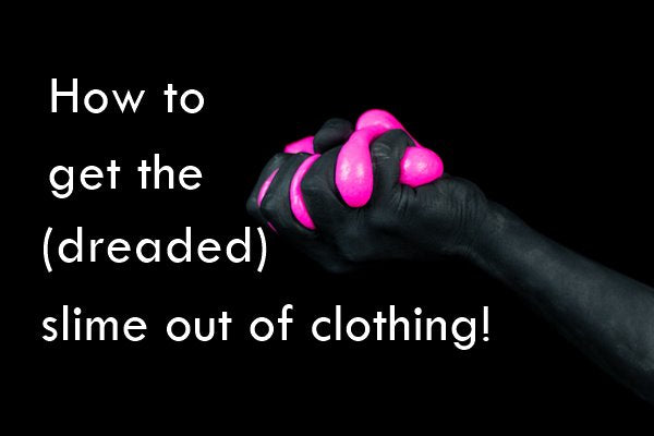 How to get slime out of clothing